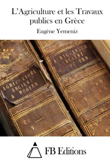 L'Agriculture et les Travaux publics en Grèce