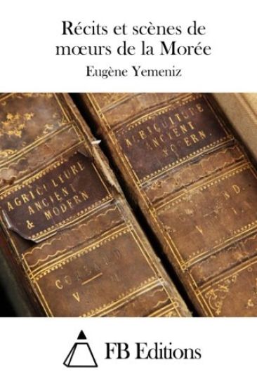 Récits Et Scènes de Moeurs de la Morée