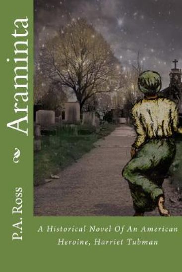 Araminta: An Historical Novel about an American Hero, Harriet Tubman