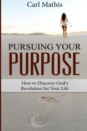Pursuing Your Purpose: How To Discover God's Revelation For Your Life