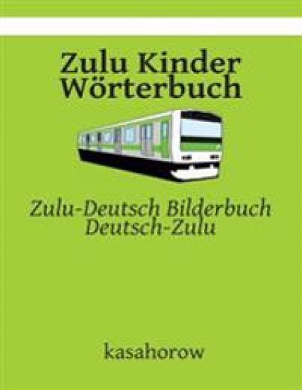 Zulu Kinder Wörterbuch: Zulu-Deutsch Bilderbuch, Deutsch-Zulu