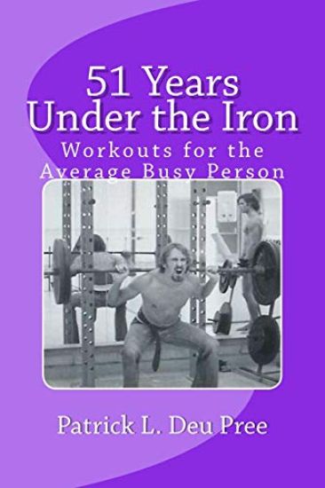 51 Years Under the Iron: A Training Guide for Stress Out Busy People