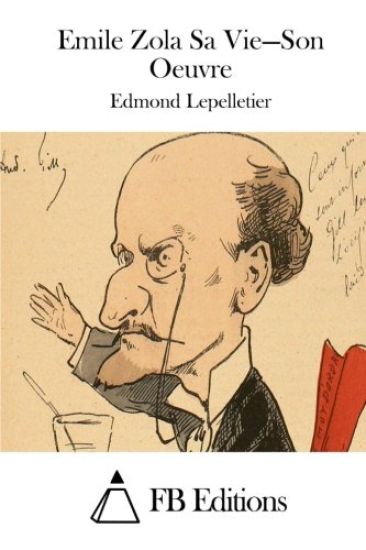 Emile Zola Sa Vie = Son Oeuvre