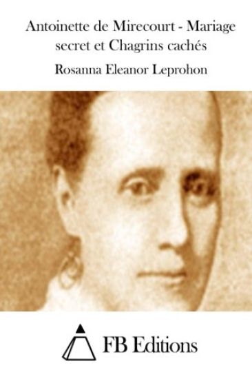 Antoinette de Mirecourt - Mariage secret et Chagrins cachés