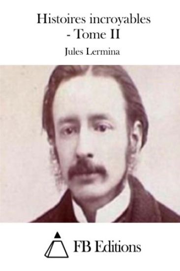Histoires Incroyables - Tome II
