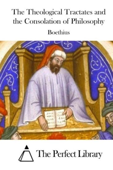 The Theological Tractates and the Consolation of Philosophy