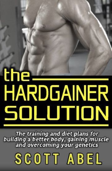 The Hardgainer Solution: The Training and Diet Plans for Building a Better Body, Gaining Muscle, and Overcoming Your Genetics