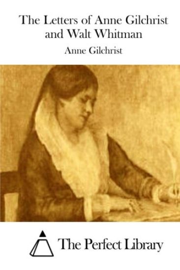 The Letters of Anne Gilchrist and Walt Whitman