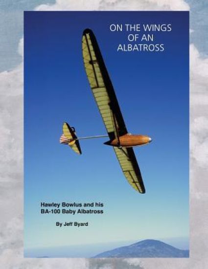 On The Wings Of An ALbatross: Hawley Bowlus and his BA-100 Baby Albatross