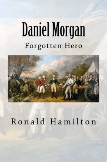 Daniel Morgan: Forgotten Revotutionary Hero