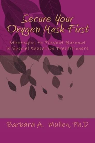 Secure You Oxygen Mask First: : Strategies to Prevent Burnout in Special Eduation Practitioners