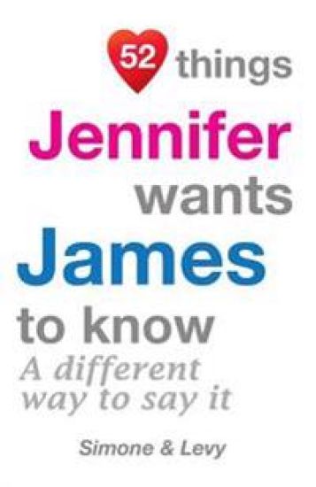 52 Things Jennifer Wants James To Know: A Different Way To Say It