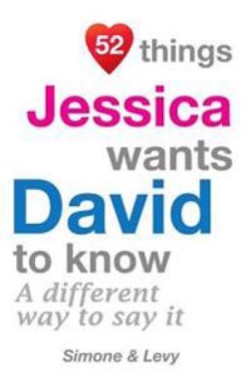 52 Things Jessica Wants David To Know: A Different Way To Say It