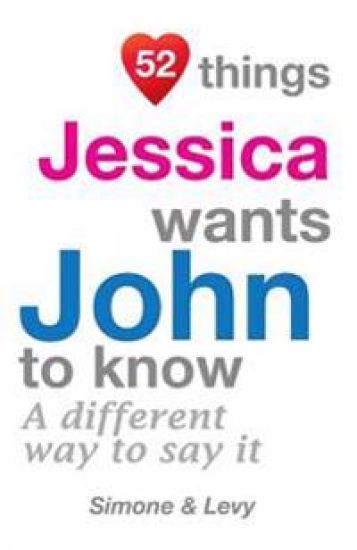 52 Things Jessica Wants John To Know: A Different Way To Say It