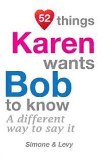 52 Things Karen Wants Bob To Know: A Different Way To Say It