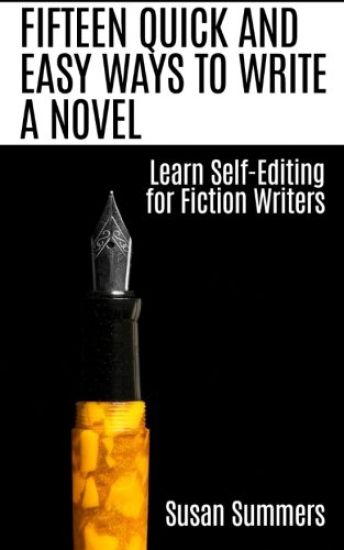 Fifteen Quick and Easy Ways to Write a Novel: Learn Self-Editing for Fiction Writers