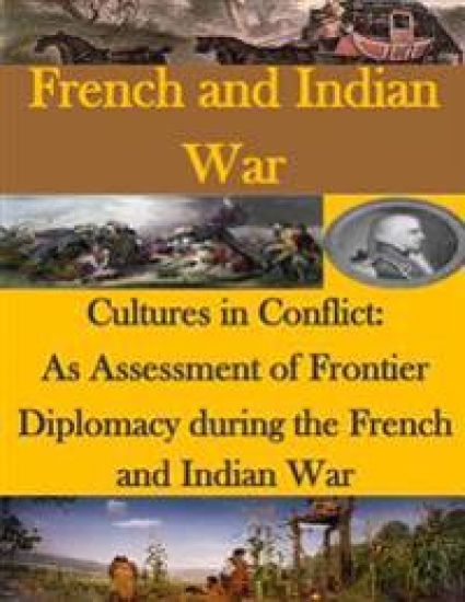 Cultures in Conflict: As Assessment of Frontier Diplomacy during the French and Indian War