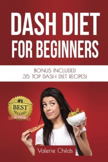 DASH Diet for Beginners: Bonus Included 35 TOP DASH Diet Recipes!