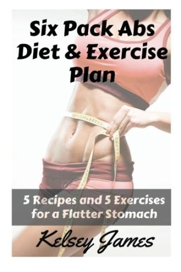 Six Pack Abs Diet & Exercise Plan: 5 Exercises & 5 Meals to Bust Belly Fat