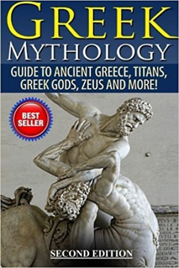 Greek Mythology: Guide To Ancient Greece, Titans, Greek Gods, Zeus and More!