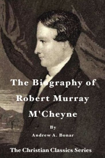 The Biography of Robert Murray M'Cheyne