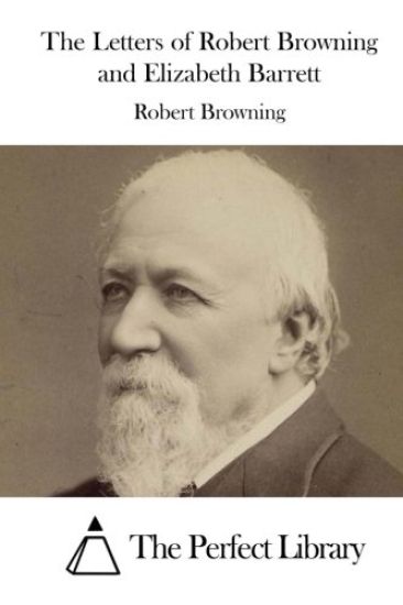 The Letters of Robert Browning and Elizabeth Barrett