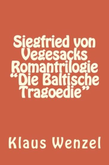 Siegfried von Vegesacks Romantrilogie "Die Baltische Tragoedie"