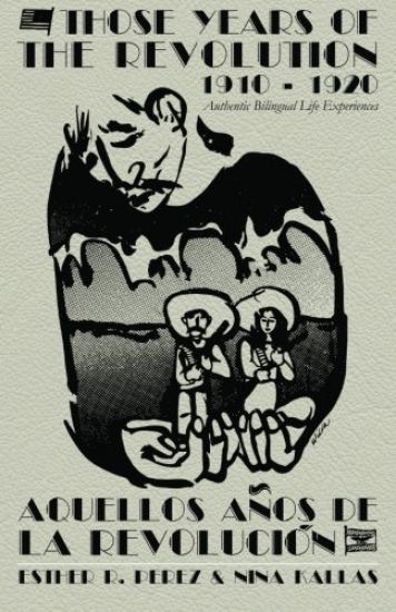 Those Years of the Revolution 1910 - 1920: Authentic Bilingual Life Experiences