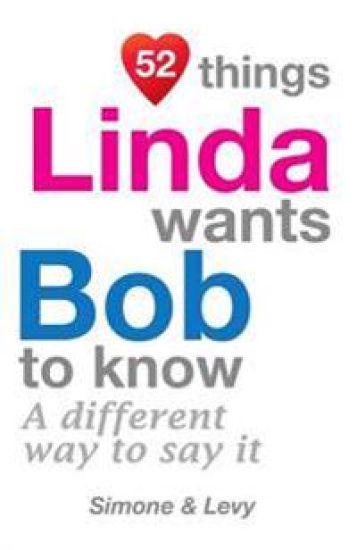 52 Things Linda Wants Bob To Know: A Different Way To Say It