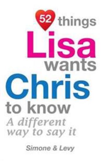 52 Things Lisa Wants Chris To Know: A Different Way To Say It