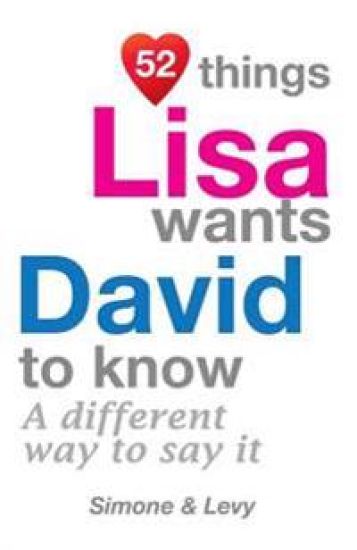 52 Things Lisa Wants David To Know: A Different Way To Say It