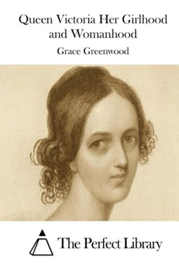 Queen Victoria Her Girlhood and Womanhood
