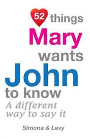 52 Things Mary Wants John To Know: A Different Way To Say It