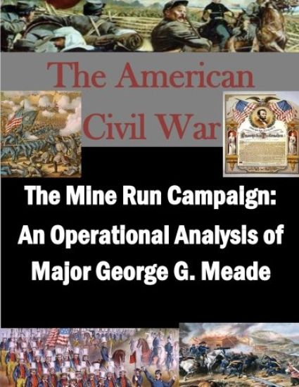 The Mine Run Campaign: An Operational Analysis of Major George G. Meade