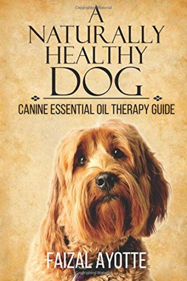 A Naturally Healthy Dog: Canine Essential Oil Therapy Guide