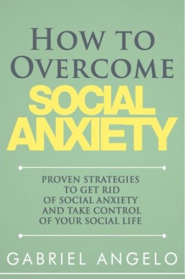 How to Overcome Social Anxiety: Proven Strategies to Get Rid of Social Anxiety and Take Control of Your Social Life