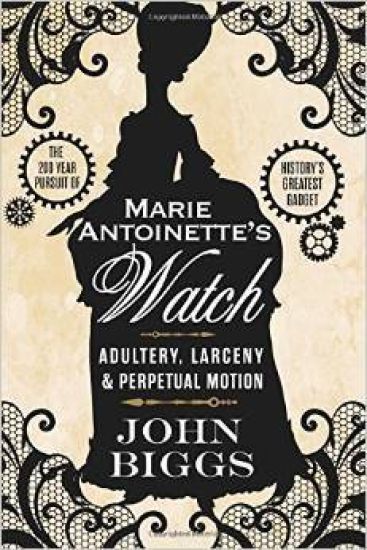 Marie Antoinette's Watch: Adultery, Larceny, & Perpetual Motion