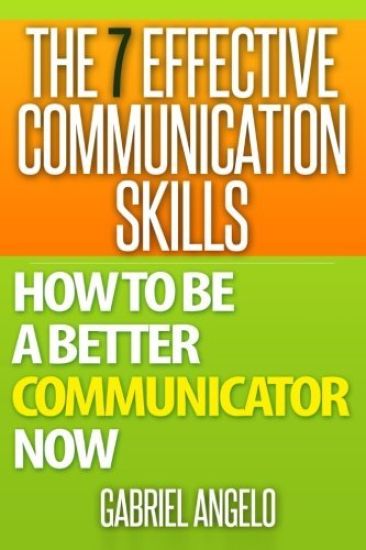 The 7 Effective Communication Skills: How to Be a Better Communicator Now