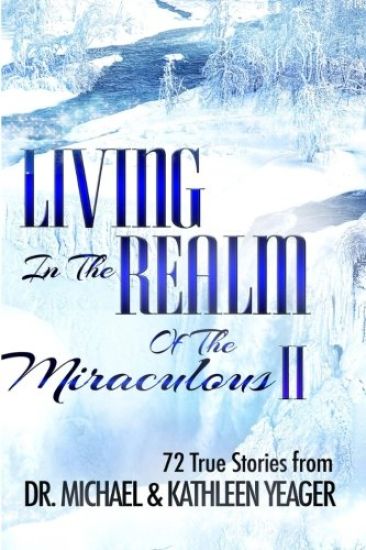 Living in the Realm of the Miraculous II: 72 True Stories from