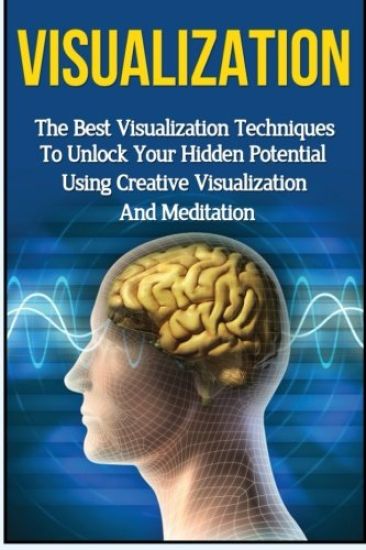Visualization: The Ultimate 2 in 1 Visualization Techniques Box Set: Book 1: Visualization + Book 2: Visualization Techniques