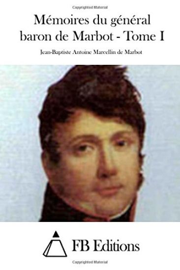 Mémoires du général baron de Marbot - Tome I