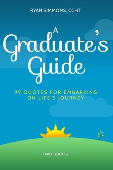 A Graduate's Guide: 99 Quotes For Embarking On Life's Journey