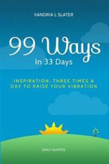 99 Ways In 33 Days: Inspiration Three Times A Day To Raise Your Vibration