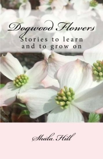 Dogwood Flowers: Stories to learn and grow on