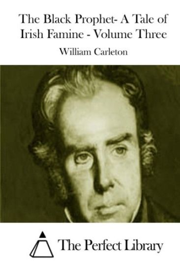 The Black Prophet- A Tale of Irish Famine - Volume Three