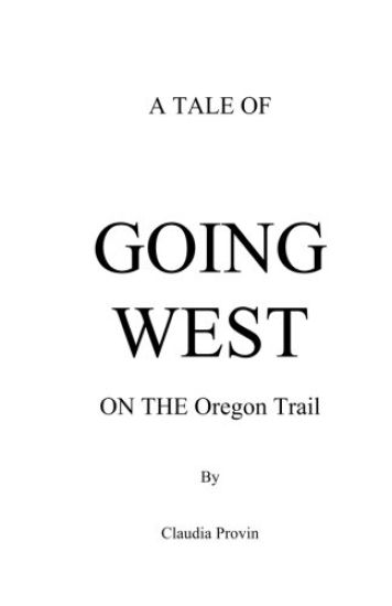 A Tale of GOING WEST on THE Oregon Trail