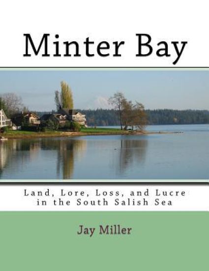 Minter Bay: Land, Lore, Loss, and Lucre in the South Salish Sea