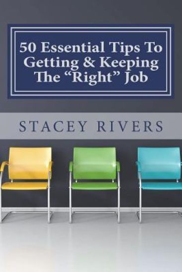 50 Essential Tips to Getting & Keeping the "right" Job
