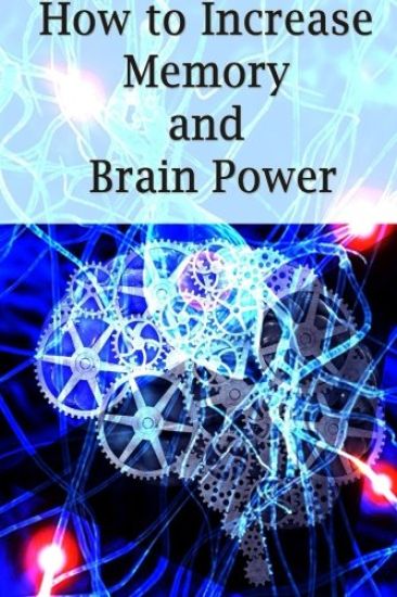 How To Increase Memory And Brain Power: Proven Strategies On How To Increase Brain Capacity, Speed and Power