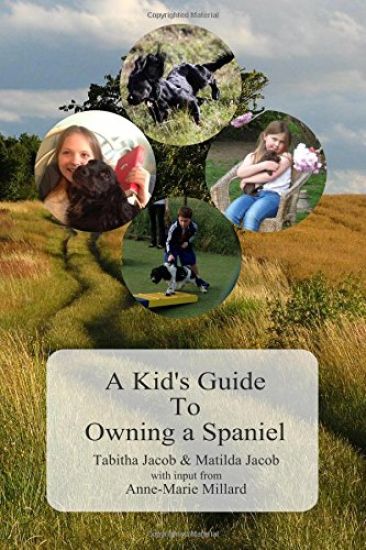 A Kid's Guide To Owning A Spaniel: Written by Kids for Kids